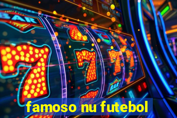 famoso nu futebol